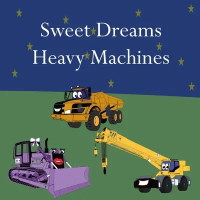 Sogni d'oro Macchine pesanti - Sweet Dreams Heavy Machines