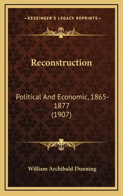 Ricostruzione: Politica ed economica, 1865-1877 (1907) - Reconstruction: Political And Economic, 1865-1877 (1907)