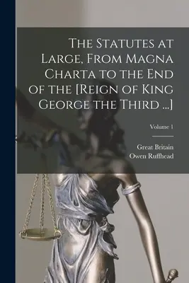 Gli Statuti in generale, da Magna Charta alla fine del [Regno di Re Giorgio Terzo...]; Volume 1 - The Statutes at Large, From Magna Charta to the End of the [Reign of King George the Third ...]; Volume 1