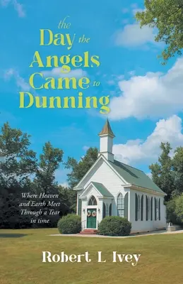 Il giorno in cui gli angeli vennero a Dunning: Dove il cielo e la terra si incontrano attraverso uno strappo nel tempo - The Day the Angels Came To Dunning: Where Heaven and Earth Meet Through a Tear in Time