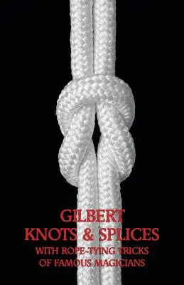 Nodi e impiombature di Gilbert con i trucchi per legare le corde - Gilbert Knots & Splices with Rope-Tying Tricks