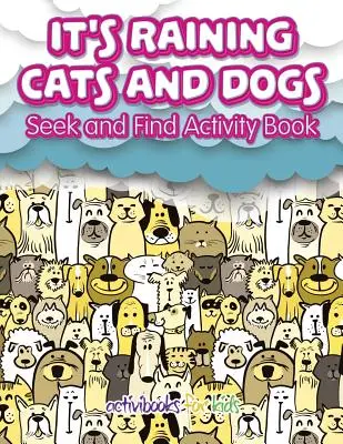 Piovono cani e gatti: libro di attività “Cerca e trova”. - It's Raining Cats And Dogs: Seek and Find Activity Book