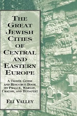 Le grandi città ebraiche dell'Europa centrale e orientale: Guida di viaggio e libro di risorse per Praga, Varsavia, Cracovia e Budapest - Great Jewish Cities of Central and Eastern Europe: A Travel Guide & Resource Book to Prague, Warsaw, Crakow & Budapest