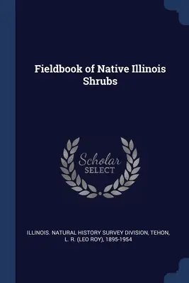 Libro da campo degli arbusti autoctoni dell'Illinois - Fieldbook of Native Illinois Shrubs