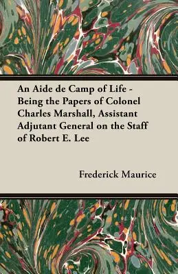 Un aiutante di campo della vita - I documenti del colonnello Charles Marshall, aiutante generale dello staff di Robert E. Lee - An Aide de Camp of Life - Being the Papers of Colonel Charles Marshall, Assistant Adjutant General on the Staff of Robert E. Lee