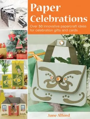 Feste di carta: Oltre 50 idee innovative di papercraft per regali e biglietti di celebrazione - Paper Celebrations: Over 50 Innovative Papercraft Ideas for Celebration Gifts and Cards