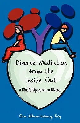 La mediazione del divorzio dall'interno: Un approccio consapevole al divorzio - Divorce Mediation from the Inside Out: A Mindful Approach to Divorce