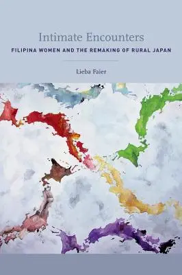 Incontri intimi: Le donne filippine e la ricostruzione del Giappone rurale - Intimate Encounters: Filipina Women and the Remaking of Rural Japan