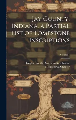 Contea di Jay, Indiana, elenco parziale delle iscrizioni alle lapidi; volume 1 - Jay County, Indiana, a Partial List of Tombstone Inscriptions; Volume 1