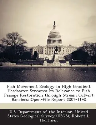 Ecologia del movimento dei pesci nei corsi d'acqua di testa ad alta pendenza: La sua importanza per il ripristino del passaggio dei pesci attraverso le barriere dei canali di scolo: Relazione a file aperto - Fish Movement Ecology in High Gradient Headwater Streams: Its Relevance to Fish Passage Restoration Through Stream Culvert Barriers: Open-File Report