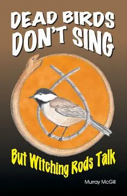 Gli uccelli morti non cantano ma le bacchette da stregone parlano - Dead Birds Don't Sing But Witching Rods Talk