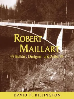 Robert Maillart: costruttore, progettista e artista - Robert Maillart: Builder, Designer, and Artist