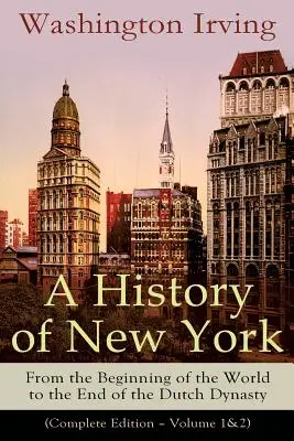 Storia di New York: Dall'inizio del mondo alla fine della dinastia olandese (Edizione completa - Volume 1 e 2): Dalla prolifica Ame - A History of New York: From the Beginning of the World to the End of the Dutch Dynasty (Complete Edition - Volume 1&2): From the Prolific Ame