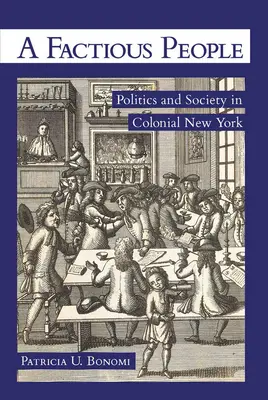 Un popolo fazioso: Politica e società nella New York coloniale - A Factious People: Politics and Society in Colonial New York