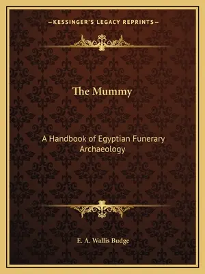 La mummia: Un manuale di archeologia funeraria egizia - The Mummy: A Handbook of Egyptian Funerary Archaeology