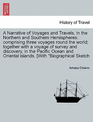 Narrazione di viaggi e spostamenti nell'emisfero settentrionale e meridionale: comprendente tre viaggi intorno al mondo e un viaggio in Islanda. - A Narrative of Voyages and Travels, in the Northern and Southern Hemispheres: comprising three voyages round the world; together with a voyage of surv