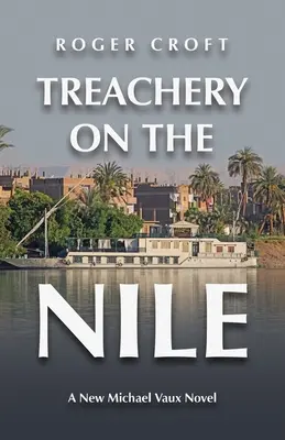 Tradimento sul Nilo: Un nuovo romanzo di Michael Vaux - Treachery on the Nile: A New Michael Vaux Novel