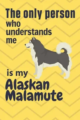 L'unica persona che mi capisce è il mio Alaskan Malamute: Per i fan dei cani Alaskan Malamute - The only person who understands me is my Alaskan Malamute: For Alaskan Malamute Dog Fans