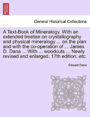 Libro di testo di mineralogia. Con un esteso trattato di cristallografia e mineralogia fisica ... su progetto e con la collaborazione di ... James - A Text-Book of Mineralogy. With an extended treatise on crystallography and physical mineralogy ... on the plan and with the co-operation of ... James