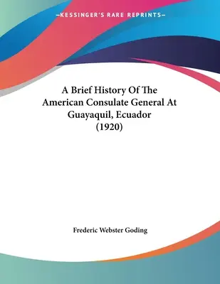 Breve storia del consolato generale americano a Guayaquil, Ecuador (1920) - A Brief History Of The American Consulate General At Guayaquil, Ecuador (1920)