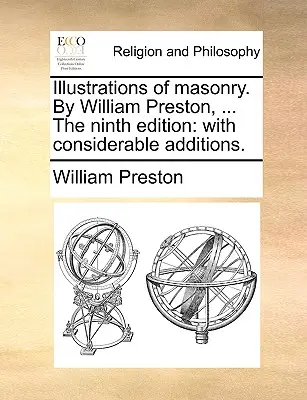 Illustrazioni di muratura. di William Preston, ... nona edizione: Con notevoli aggiunte. - Illustrations of Masonry. by William Preston, ... the Ninth Edition: With Considerable Additions.
