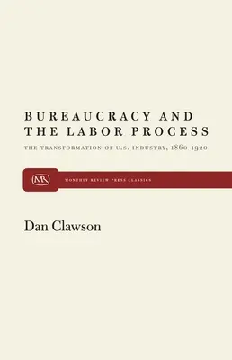 Burocrazia e processo lavorativo: La trasformazione dell'industria statunitense, 1860-1920 - Bureaucracy and the Labor Process: The Transformation of U. S. Industry, 1860-1920
