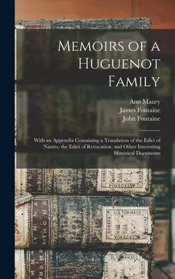 Memorie di una famiglia ugonotta: Con un'appendice contenente la traduzione dell'Editto di Nantes, dell'Editto di Revoca e di altre interessanti notizie. - Memoirs of a Huguenot Family: With an Appendix Containing a Translation of the Edict of Nantes, the Edict of Revocation, and Other Interesting Histo