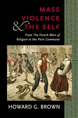 La violenza di massa e il sé: dalle guerre di religione alla Comune di Parigi - Mass Violence and the Self: From the French Wars of Religion to the Paris Commune