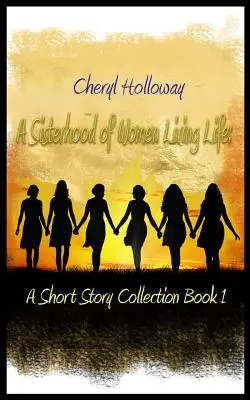 Una sorellanza di donne che vivono la vita: Una raccolta di racconti brevi, libro 1 - A Sisterhood of Women Living Life: A Short Story Collection Book 1