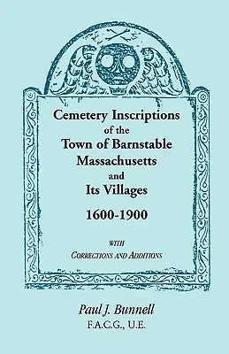 Iscrizioni cimiteriali della città di Barnstable, Massachusetts, e dei suoi villaggi, 1600-1900, con correzioni e aggiunte - Cemetery Inscriptions of the Town of Barnstable, Massachusetts, and its Villages, 1600-1900, with Corrections and Additions