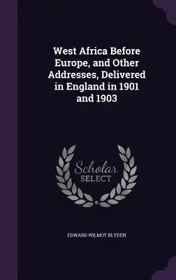 L'Africa occidentale prima dell'Europa e altri discorsi pronunciati in Inghilterra nel 1901 e 1903 - West Africa Before Europe, and Other Addresses, Delivered in England in 1901 and 1903