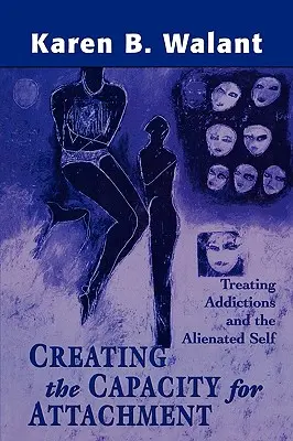 Creare la capacità di attaccamento: Trattare le dipendenze e il sé alienato - Creating the Capacity for Attachment: Treating Addictions and the Alienated Self