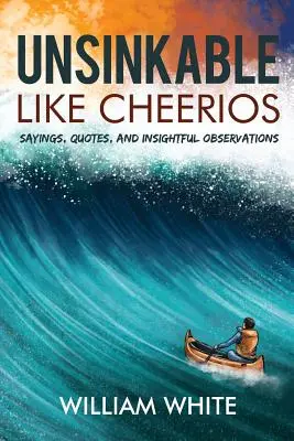 Inaffondabile come i Cheerios: Detti, citazioni e osservazioni illuminanti - Unsinkable Like Cheerios: Sayings, Quotes, and Insightful Observations
