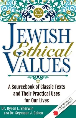 Valori etici ebraici: Una raccolta di testi classici e dei loro usi pratici per la nostra vita - Jewish Ethical Values: A Sourcebook of Classic Texts and Their Practical Uses for Our Lives