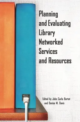 Pianificare e valutare i servizi e le risorse in rete della biblioteca - Planning and Evaluating Library Networked Services and Resources