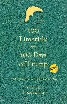 100 limerick per i 100 giorni di Trump: Con limericks dall'altra parte del corridoio - 100 Limericks for 100 Days of Trump: With Limericks from the Other Side of the Aisle