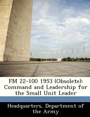 FM 22-100 1953 (obsoleto): Comando e leadership per il leader di piccole unità - FM 22-100 1953 (Obsolete): Command and Leadership for the Small Unit Leader