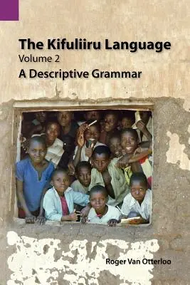 La lingua kifuliiru, volume 2: una grammatica descrittiva - The Kifuliiru Language, Volume 2: A Descriptive Grammar