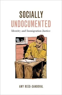 Socialmente senza documenti: Identità e giustizia dell'immigrazione - Socially Undocumented: Identity and Immigration Justice