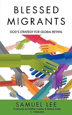 Migranti benedetti: La strategia di Dio per la rinascita globale - Blessed Migrants: God's Strategy for Global Revival