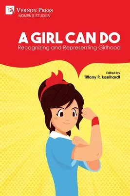 Una ragazza può fare: Riconoscere e rappresentare l'infanzia (Colore) - A Girl Can Do: Recognizing and Representing Girlhood (Color)