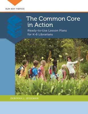 Il Common Core in azione: Piani di lezione pronti per l'uso per bibliotecari K-6 - The Common Core in Action: Ready-to-Use Lesson Plans for K-6 Librarians