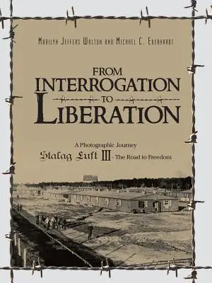 Dall'interrogatorio alla liberazione: Un viaggio fotografico Stalag Luft III - La strada per la libertà - From Interrogation to Liberation: A Photographic Journey Stalag Luft III - The Road to Freedom