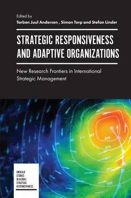 Reattività strategica e organizzazioni adattive: Nuove frontiere di ricerca nella gestione strategica internazionale - Strategic Responsiveness and Adaptive Organizations: New Research Frontiers in International Strategic Management