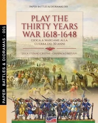 Gioca alla guerra dei Trent'anni 1618-1648: Gioca a wargame alla guerra dei 30 anni - Play the Thirty Years war 1618-1648: Gioca a wargame alla guerra dei 30 anni