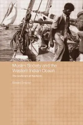 La società musulmana e l'Oceano Indiano occidentale: I marittimi di Kachchh - Muslim Society and the Western Indian Ocean: The Seafarers of Kachchh
