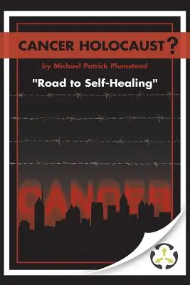 Olocausto del cancro? La strada verso l'autoguarigione - Cancer Holocaust?: Road to Self-Healing