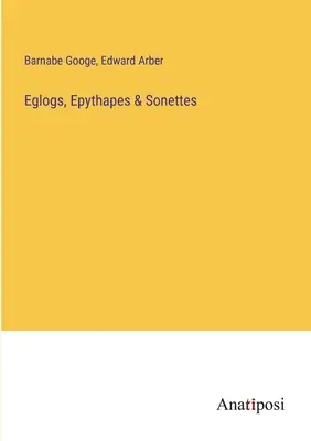 Eglog, Epythapes & Sonettes - Eglogs, Epythapes & Sonettes