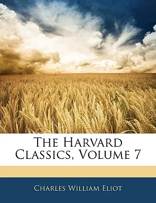 I classici di Harvard, volume 7 - The Harvard Classics, Volume 7