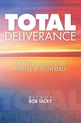 La liberazione totale: La guida del credente al processo di liberazione - Total Deliverance: The Believers Guide to the Process of Deliverance